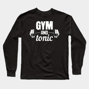 Gym and Tonic - For Gym & Fitness Long Sleeve T-Shirt